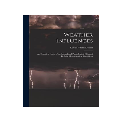 [预订]Weather Influences; an Empirical Study of the Mental and Physiological Effects of Definite Meteorolo 9781017714043
