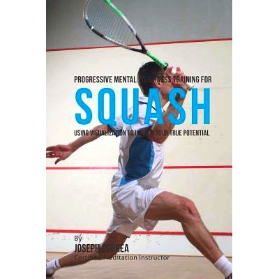 预订 Progressive Mental Toughness Training for Squash: Using Visualization to Unlock Your True Potential