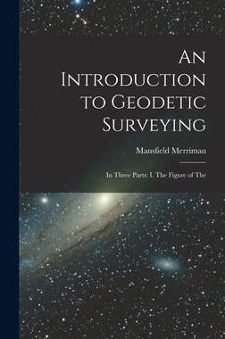 [预订]An Introduction to Geodetic Surveying: In Three Parts: I. The Figure of The 9781016253598