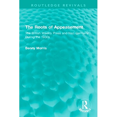 预订 The Roots of Appeasement: The British Weekly Press and Nazi Germany During the 1930s 绥靖的根源：20世纪30年代英国周