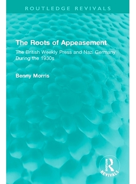 预订 The Roots of Appeasement: The British Weekly Press and Nazi Germany During the 1930s 绥靖的根源：20世纪30年代英国周