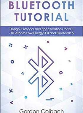 【预售】Bluetooth Tutorial: Design, Protocol and Specifications for BLE - Bluetooth Low Energy 4.0 and Bluetooth 5