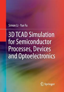【预订】3D TCAD Simulation for Semiconductor Processes, Devices and Optoelectronics