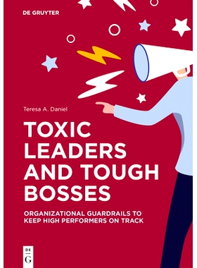 预订 Toxic Leaders and Tough Bosses: Organizational Guardrails to Keep High Performers on Track 有害的*和严厉的老板