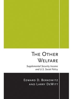 预订 The Other Welfare: Supplemental Security Income and U.S. Social Policy 其他福利：补充安全收入和美国社会政策: 978150
