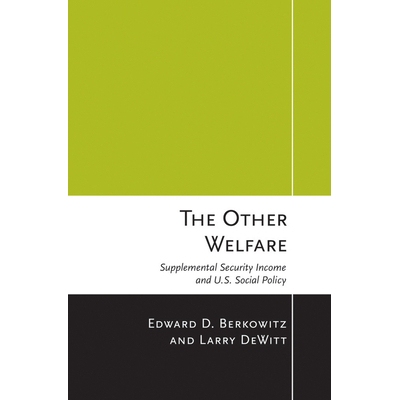 预订 The Other Welfare: Supplemental Security Income and U.S. Social Policy 其他福利：补充安全收入和美国社会政策: 978150