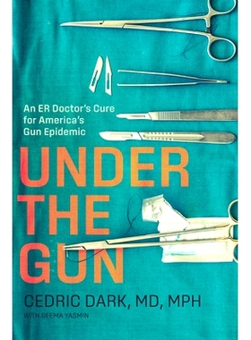 预订 Under the Gun: An ER Doctor’s Cure for America’s Gun Epidemic 枪口之下：急诊室医生治愈美国枪支泛滥的良方: 9781421