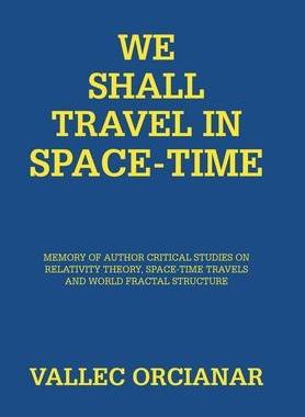 [预订]We Shall Travel in Space-Time: Memory of the Author’s Critical Studies on Special Relativity Theor 9781984593924