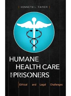 预订 Humane Health Care for Prisoners: Ethical and Legal Challenges 囚犯人道*保健：伦理与法律挑战: 9781440855504