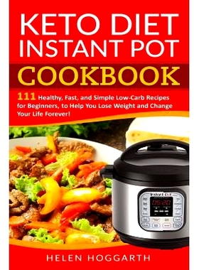 预订 Keto Diet Instant Pot Cookbook: 111 Healthy, Fast, and Simple Low-Carb Recipes for Beginners, to Help You Lose Weig