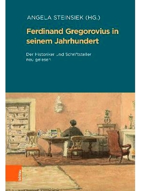 预订 Ferdinand Gregorovius in seinem Jahrhundert: Der Historiker und Schriftsteller neu gelesen. Aus Anlass der Edition