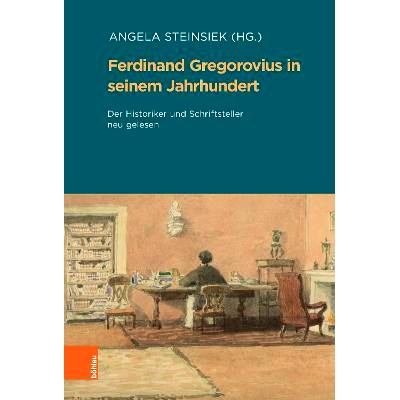 预订 Ferdinand Gregorovius in seinem Jahrhundert: Der Historiker und Schriftsteller neu gelesen. Aus Anlass der Edition