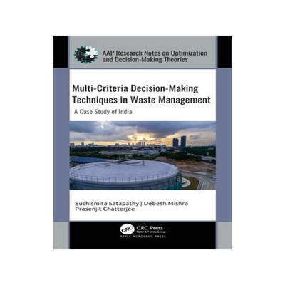 [预订]Multi-Criteria Decision-Making Techniques in Waste Management: A Case Study of India 9781774638750