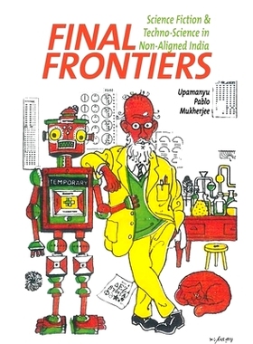 预订 Final Frontiers: Science Fiction and Techno-Science in Non-Aligned India: 9781789620283