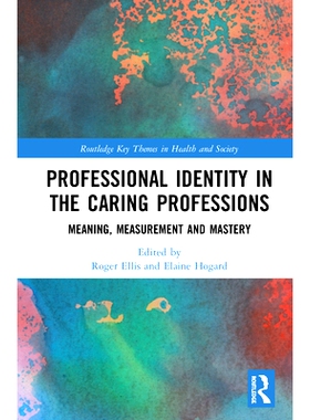 预订 Professional Identity in the Caring Professions: Meaning, Measurement and Mastery 护理职业中的职业认同：意义、测量