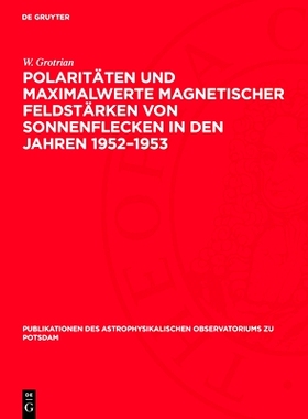 预订 Polaritäten und Maximalwerte magnetischer Feldstärken von Sonnenflecken in den Jahren 1952–1953: 9783112759967