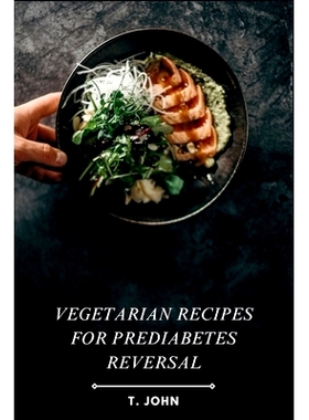 预订 Vegetarian Recipes for Prediabetes Reversal: Natural & Nutritious Meal Plans for Blood Sugar Balance, Weight Loss &