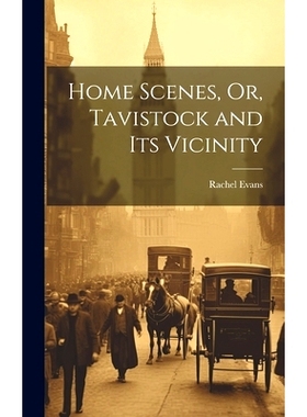预订 Home Scenes, Or, Tavistock and Its Vicinity: 9781019676042