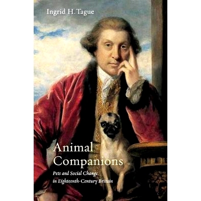 预订 Animal Companions: Pets and Social Change in Eighteenth-Century Britain 动物伴侣：十八世纪英国的宠物和社会变化: 978