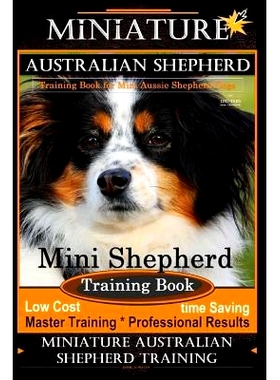 预订 Miniature Australian Shepherd Training Book for Mini Aussie Shepherd Dogs By D!G THIS DOG Training: Mini Shepherd T