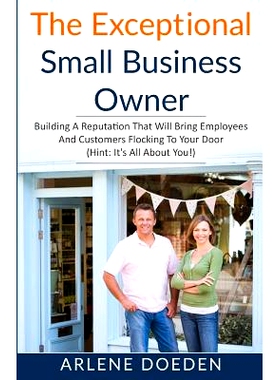 预订 The Exceptional Small Business Owner: Building A Reputation That Will Bring Employees And Customers Flocking To You