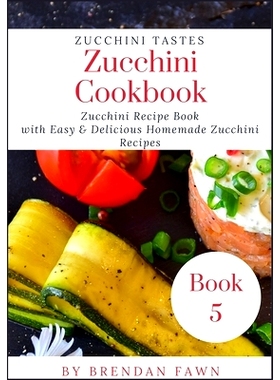 预订 Zucchini Cookbook: Zucchini Recipe Book with Easy & Delicious Homemade Zucchini Recipes