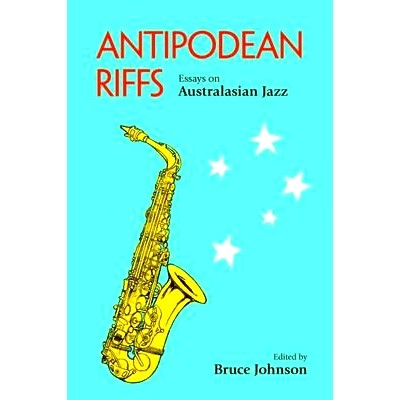 预订 Antipodean Riffs: Essays on Australasian Jazz: Essays on Australasian Jazz 澳洲即兴演奏：澳大利亚爵士论文集: 978178
