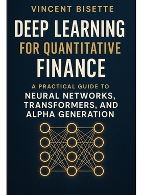 预订 Deep Learning for Quantitative Finance: A Practical Guide to Neural Networks, Transformers, Alpha Generation.: Harn
