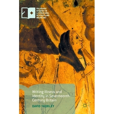 预订 Writing Illness and Identity in Seventeenth-Century Britain 17世纪英国疾病与身份相关著作: 9781137593115