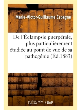 预订 De l’Éclampsie puerpérale, plus particulièrement étudiée au point de vue de sa pathogénie 产后子痫，更具体地