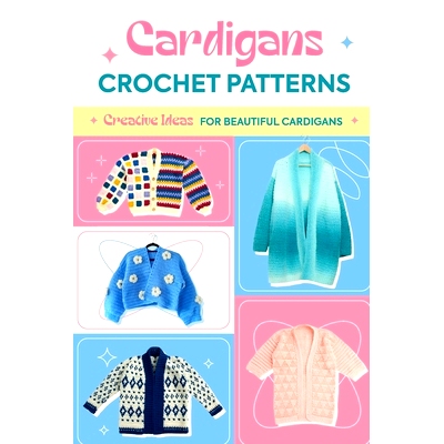 预订 Cardigans Crochet Patterns: Creative Ideas To Beautiful Cardigans: Amigurumi Cardigans: 9798326337115