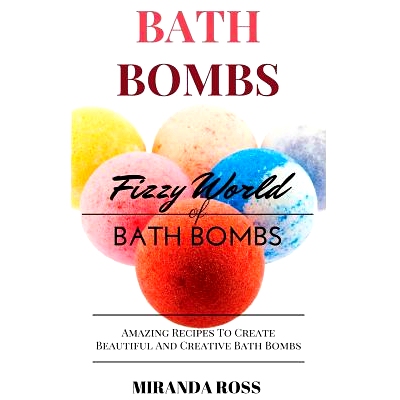 预订 Bath Bombs: Fizzy World Of Bath Bombs - Amazing Recipes To Create Beautiful And Creative Bath Bombs