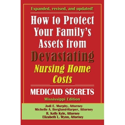 预订 How To Protect Your Family’s Assets From Devastating Nursing Home Costs: Medicaid Secrets 2025 (Mississippi Editio
