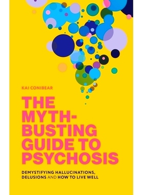 预订 The Myth-Busting Guide to Psychosis: Demystifying Hallucinations, Delusions, and How to Live Well: 9781839978661