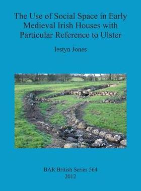 [预订]The Use of Social Space in Early Medieval Irish Houses with Particular Reference to Ulster 9781407310022