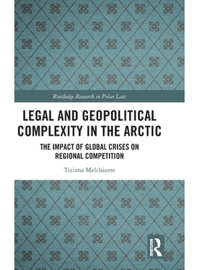 预订 Legal and Geopolitical Complexity in the Arctic: The Impact of Global Crises on Regional Competition: 9781032614489