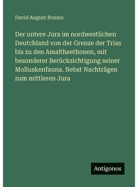 预订 Der untere Jura im nordwestlichen Deutchland von der Grenze der Trias bis zu den Amaltheethonen, mit besonderer Ber