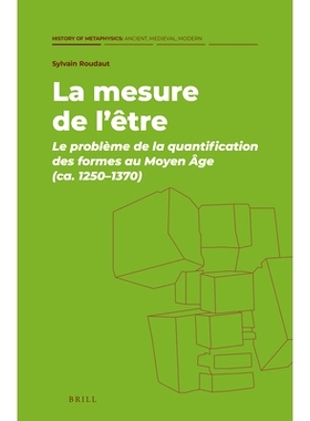 预订 La mesure de l’être: Le problème de la quantification des formes au Moyen Âge (ca. 1250–1370) 中世纪形式量化的