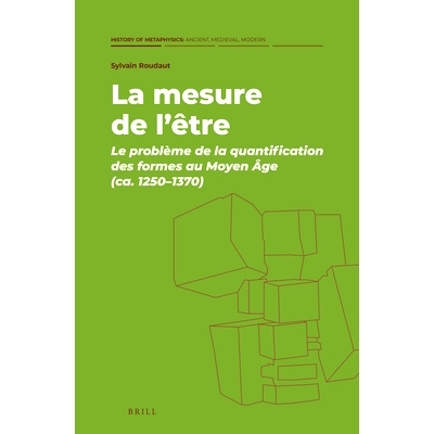 预订 La mesure de l’être: Le problème de la quantification des formes au Moyen Âge (ca. 1250–1370) 中世纪形式量化的