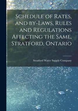 [预订]Schedule of Rates, and By-laws, Rules and Regulations Affecting the Same, Stratford, Ontario [microf 9781014968715