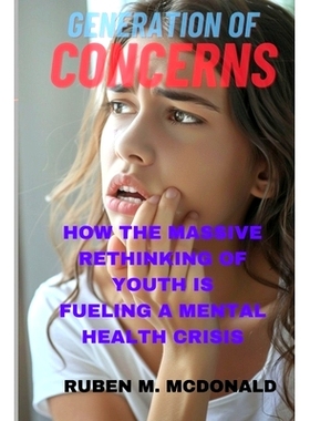 预订 Generation of Concerns: How the Massive Rethinking of Youth Is Fueling a Mental Health Crisis.: 9798329199888