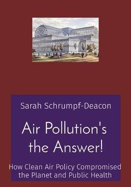 [预订]Air Pollution’s the Answer!: How Clean Air Policy Compromised the Planet and Public Health 9781736937709