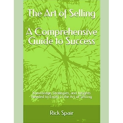 预订 The Art of Selling - A Comprehensive Guide to Success: Knowledge, Strategies, and Insights Needed to Excel in the A