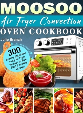 预订 MOOSOO Air Fryer Convection Oven Cookbook: 300 Healthy Affordable Tasty Air Fryer Recipes to Kick Start A Healthy L