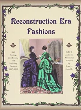 【预订】Reconstruction Era Fashions: 350 Sewing, Needlework, and Millinery P 9780963651747