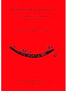 预订 Prehistoria de la navegación: Origen y desarrollo de la arquitectura naval primigenia 史前航海史: 9781407304359
