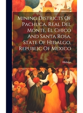 预订 Mining Districts Of Pachuca, Real Del Monte, El Chico And Santa Rosa, State Of Hidalgo, Republic Of Mexico: 9781019