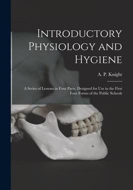 [预订]Introductory Physiology and Hygiene [microform]: a Series of Lessons in Four Parts, Designed for Use 9781014575319
