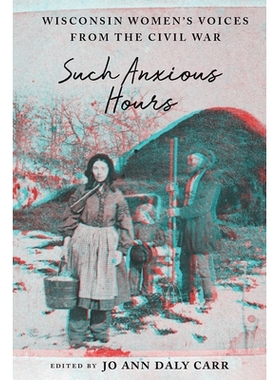 预订 Such Anxious Hours: Wisconsin Women’s Voices from the Civil War: 9780299324209