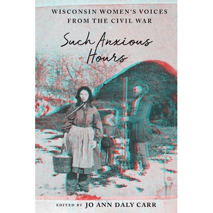 预订 Such Anxious Hours: Wisconsin Women’s Voices from the Civil War: 9780299324209